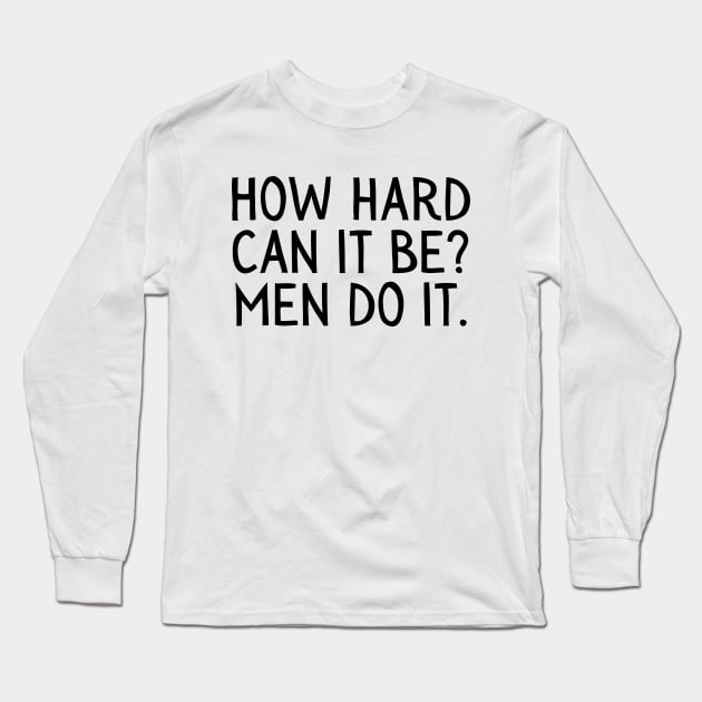 Girl Boss, Funny How Hard Can it Be, Men do it Long Sleeve T-Shirt by Little Duck Designs